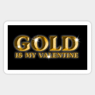Gold Is My Valentine Magnet